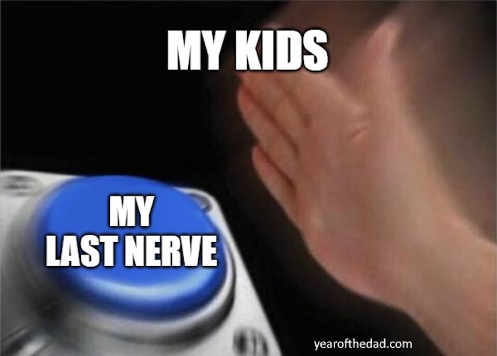 Kids pushing that button parenting meme (last nerve)