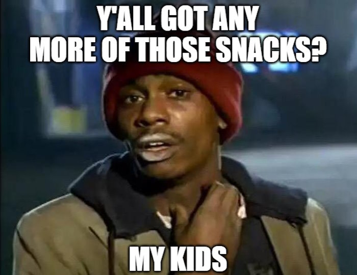 Got any more those snacks? (Chapelle crackhead meme)